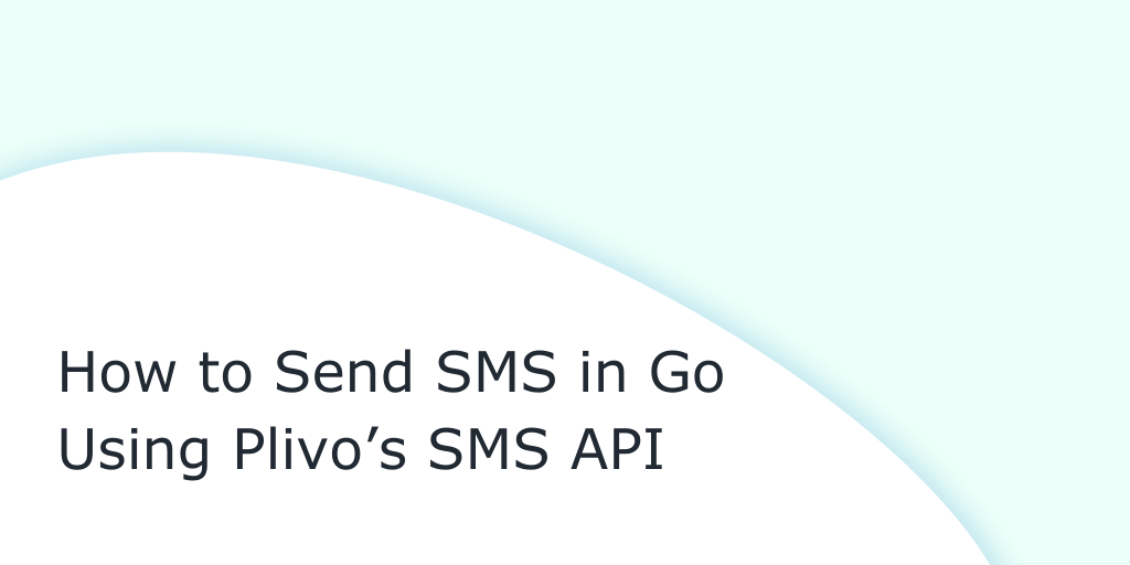 How to Send and Receive SMS Messages Using Go and Plivo’s Messaging API