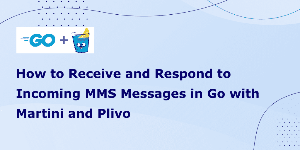 How to Receive and Respond to Incoming MMS Messages in Go with Martini and Plivo