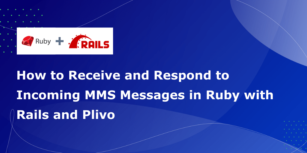 How to Receive and Respond to Incoming MMS Messages in Ruby with Rails and Plivo