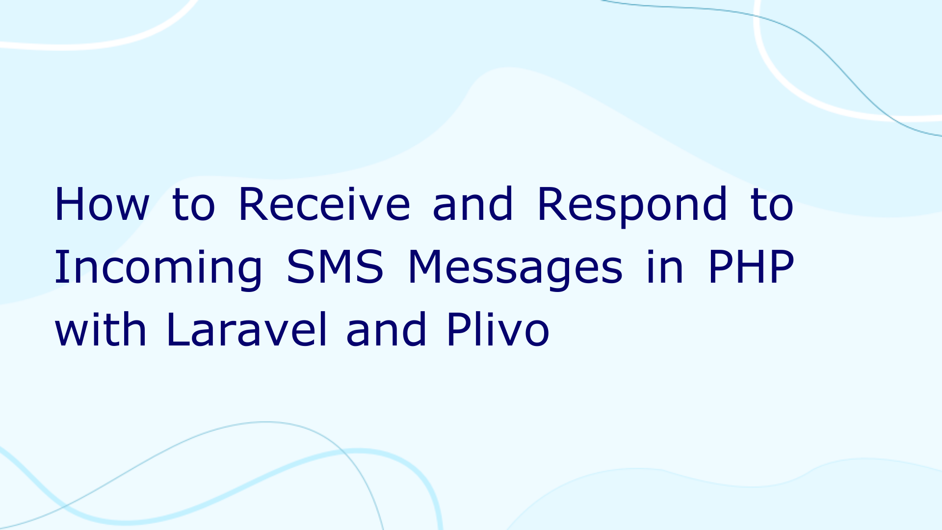 How to Receive and Respond to Incoming SMS Messages in PHP with Laravel and Plivo