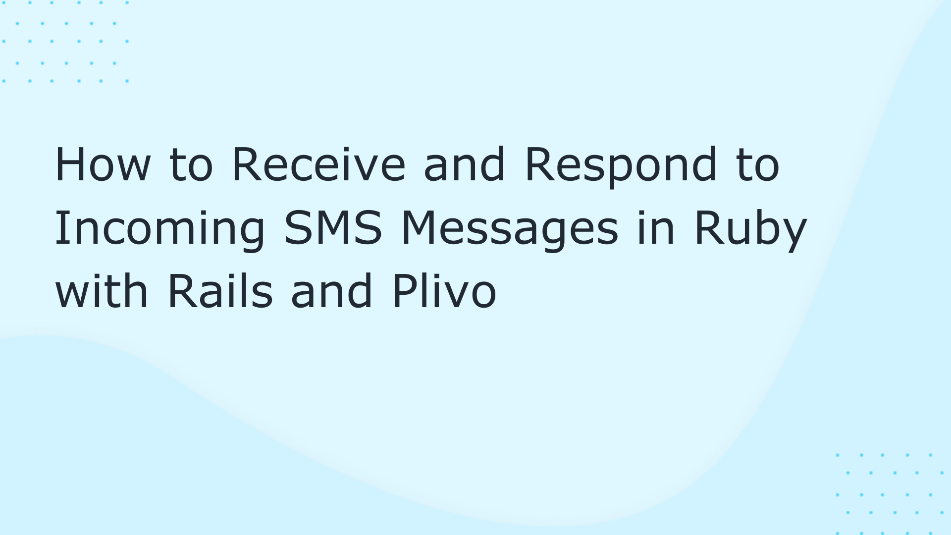 How to Receive and Respond to Incoming SMS Messages in Ruby with Rails and Plivo