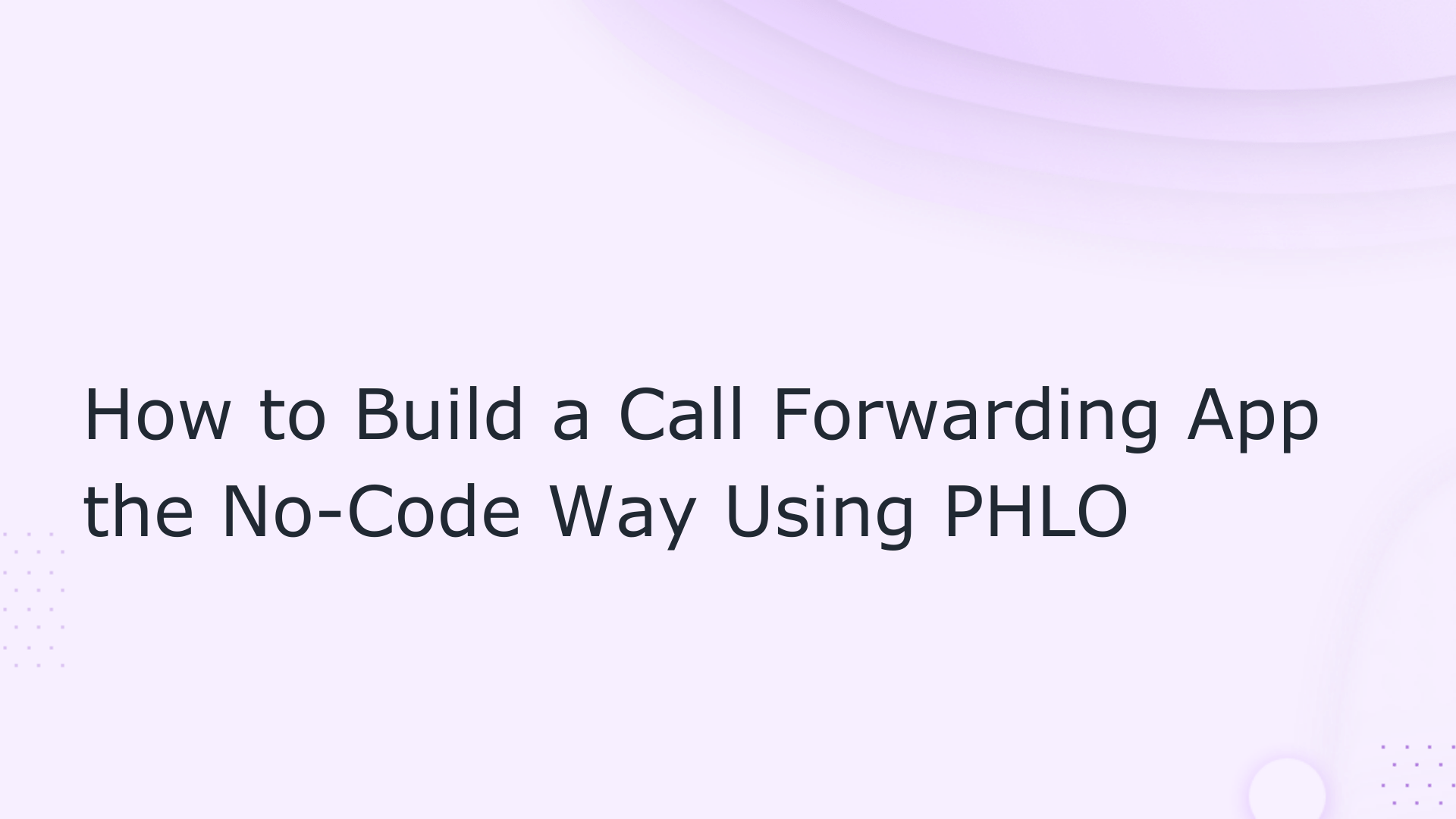 How to Build a Call Forwarding App the No-Code Way Using PHLO