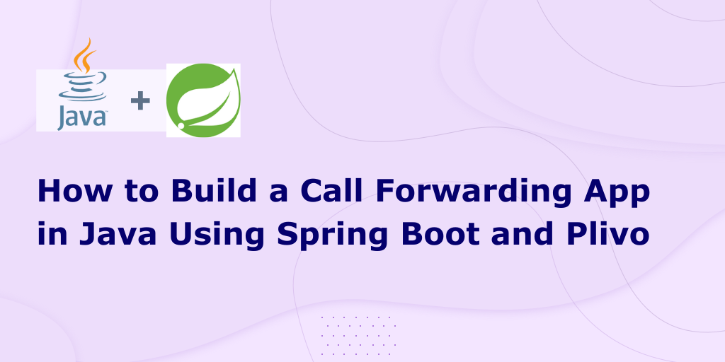 How to Build a Call Forwarding App in Java Using Spring Boot and Plivo