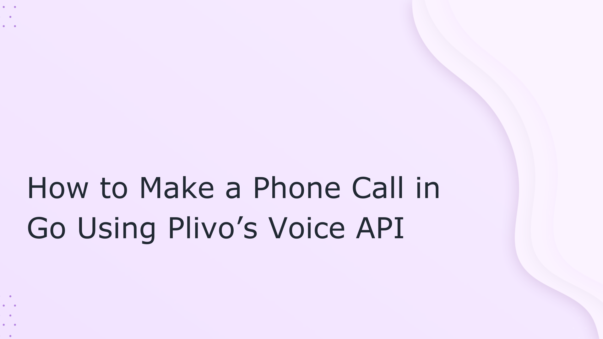 How to Make and Receive Phone Calls Using Plivo’s Voice API and Go