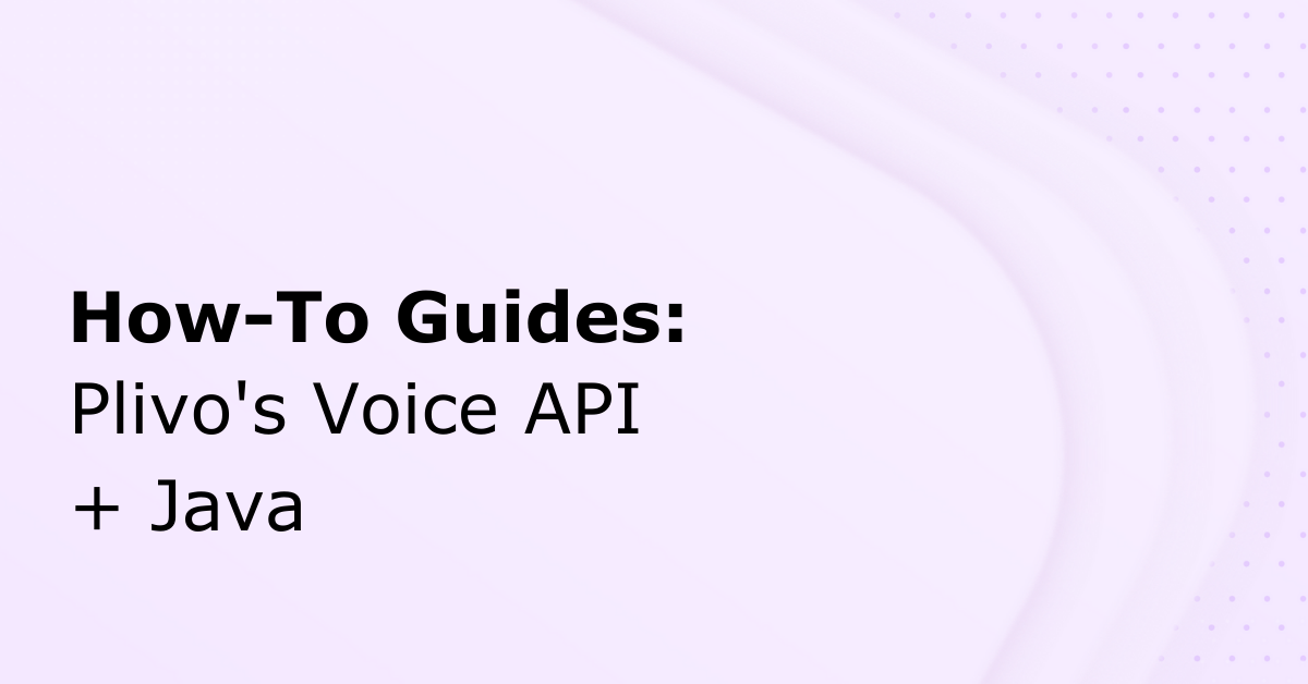 How to Make and Receive Phone Calls Using Plivo’s Voice API and Java