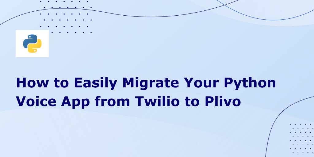 How to Migrate Your Python Voice Application from Twilio to Plivo