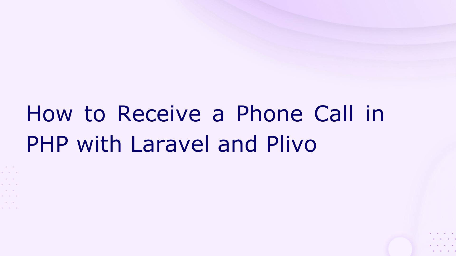 How to Receive a Phone Call in PHP with Laravel and Plivo