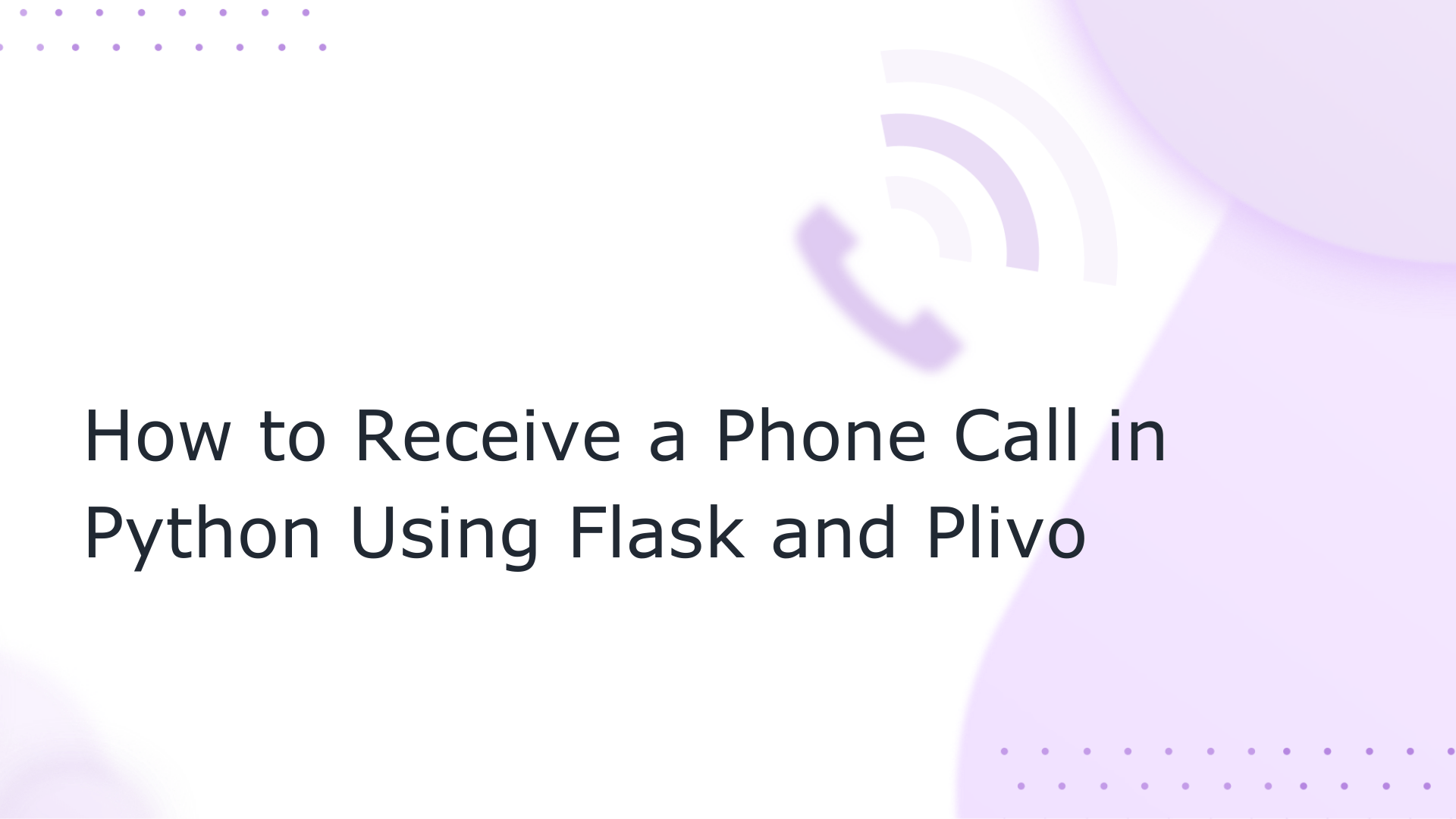 How to Receive a Phone Call in Python with Flask and Plivo